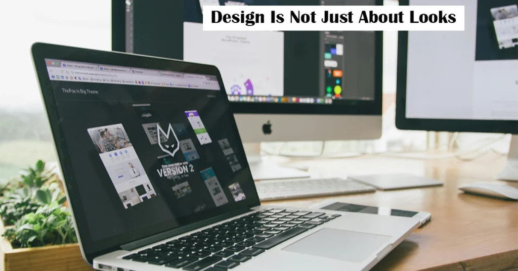 Design Is Not Just About Looks